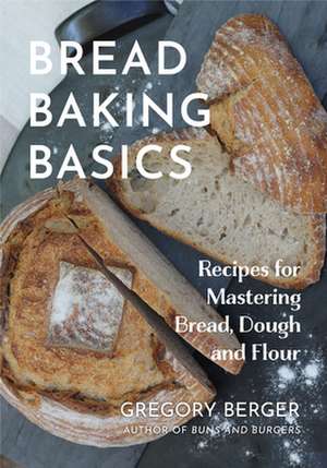 Bread Baking Basics de Gregory Berger