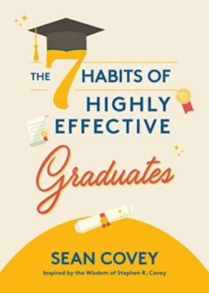 The 7 Habits of Highly Effective Graduates de Sean Covey