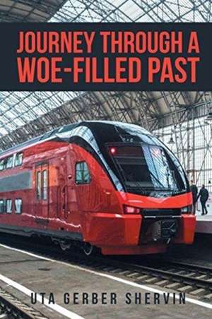 Journey Through A Woe-filled Past de Uta Gerber Shervin