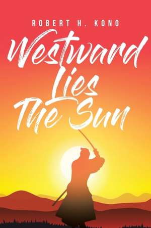 Westward Lies The Sun de Robert H. Kono