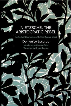 Nietzsche, the Aristocratic Rebel: Intellectual Biography and Critical Balance-Sheet de Domenico Losurdo