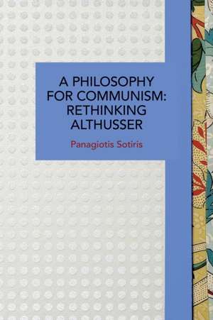 A Philosophy for Communism de Panagiotis Sotiris