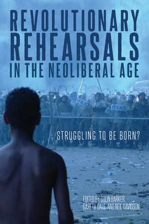 Revolutionary Rehearsals in the Neoliberal Age: Struggling to Be Born?