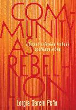 Community as Rebellion de Lorgia Garca Pea