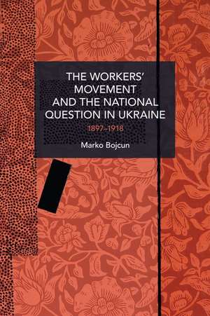 The Workers' Movement and the National Question in Ukraine de Marko Bojcun