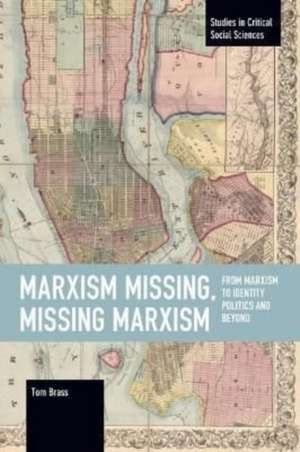 Marxism Missing, Missing Marxism de Tom Brass