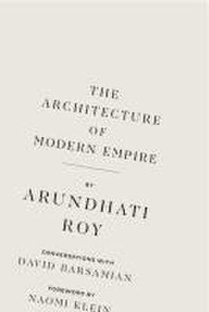 The Architecture of Modern Empire de Arundhati Roy