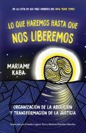 Haremos esto hasta liberarnos de Mariame Kaba