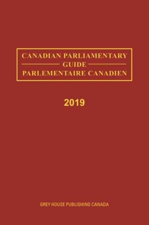 Canadian Parliamentary Guide, 2019 de Grey House Canada