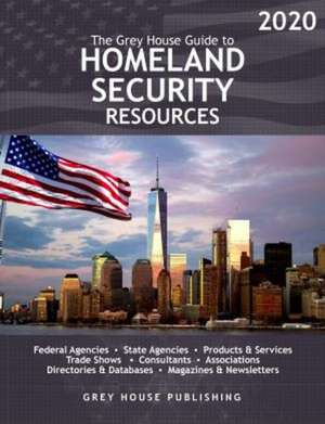 The Grey House Guide to Homeland Security Resources, 2020 de Laura Mars