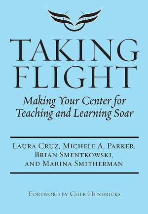 Taking Flight: Making Your Center for Teaching and Learning Soar de Laura Cruz