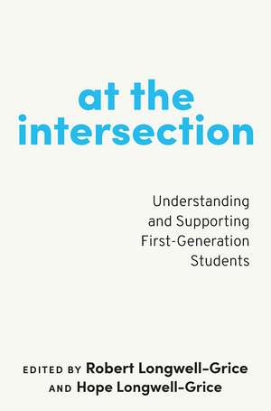 At the Intersection: Understanding and Supporting First-Generation Students de Robert Longwell-Grice