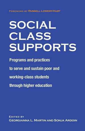 Social Class Supports: Programs and Practices to Serve and Sustain Poor and Working-Class Students through Higher Education de Georgianna Martin