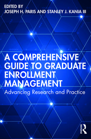 A Comprehensive Guide to Graduate Enrollment Management: Advancing Research and Practice de Joseph H. Paris