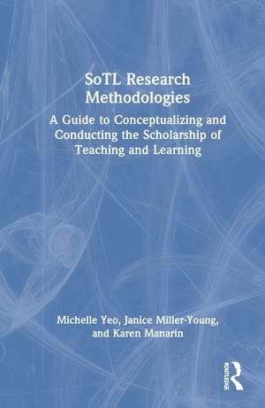 SoTL Research Methodologies: A Guide to Conceptualizing and Conducting the Scholarship of Teaching and Learning de Michelle Yeo