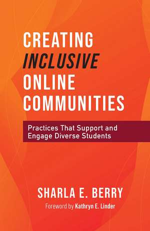 Creating Inclusive Online Communities: Practices that Support and Engage Diverse Students de Sharla Berry