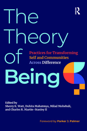 The Theory of Being: Practices for Transforming Self and Communities Across Difference de Sherry K. Watt