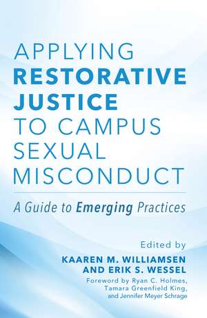 Applying Restorative Justice to Campus Sexual Misconduct: A Guide to Emerging Practices de Kaaren M. Williamsen