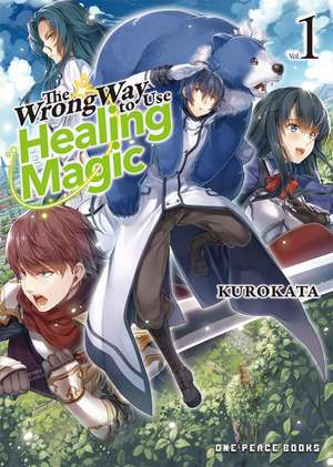 The Wrong Way to Use Healing Magic Volume 1 de Kurokata