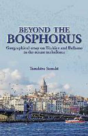 Beyond the Bosphorus: Geographical Essay on Tã1/4rkiye and Balkans in the Recent Turbulence de Yasuhiro Suzuki