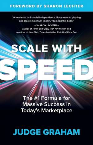 Scale with Speed: The #1 Formula for Massive Success in Today's Marketplace de Judge Graham