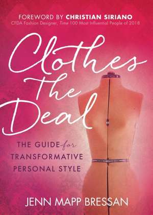 Clothes the Deal: The Guide for Transformative Personal Style de Jenn Mapp Bressan