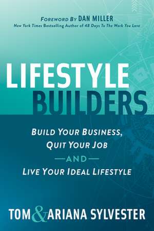 Lifestyle Builders: Build Your Business, Quit Your Job, and Live Your Ideal Lifestyle de Ariana Sylvester