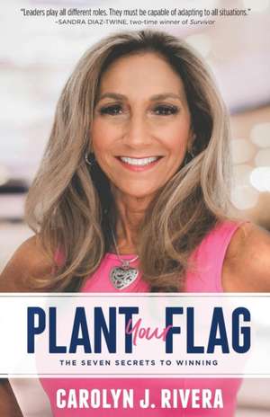 Plant Your Flag: The Seven Secrets to Winning de Carolyn J. Rivera