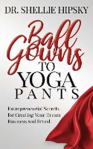 Ball Gowns to Yoga Pants de Shellie Hipsky