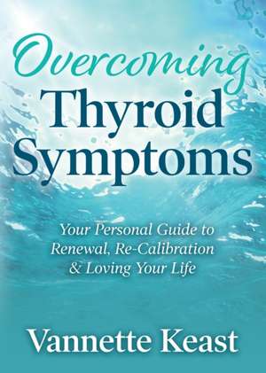 Overcoming Thyroid Symptoms de Vannette Keast