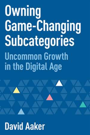 Owning Game-Changing Subcategories de David Aaker