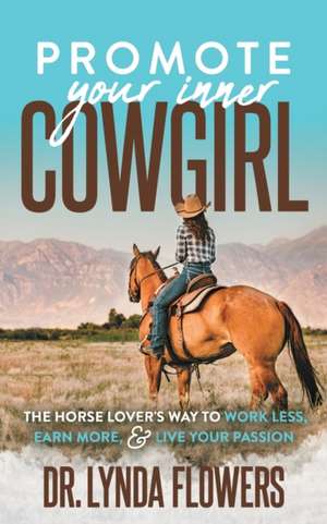 Promote Your Inner Cowgirl de Dr. Lynda Flowers