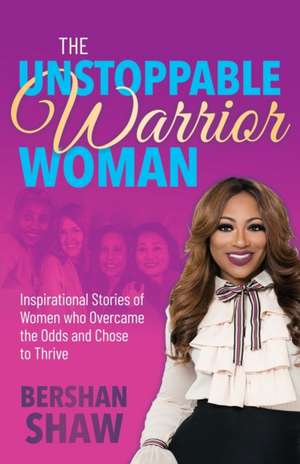 Unstoppable Warrior Woman de Bershan Shaw