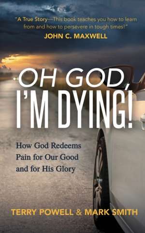 Oh God, Iâ (Tm)M Dying!: How God Redeems Pain for Our Good and His Glory de Mark Smith