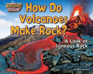 How Do Volcanoes Make Rock? de Ellen Lawrence