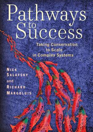 Pathways to Success: Taking Conservation to Scale in Complex Systems de Nick Salafsky PhD