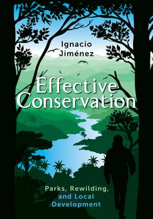 Effective Conservation: Parks, Rewilding, and Local Development de Ignacio Jiménez