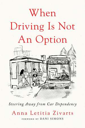 When Driving Is Not an Option: Steering Away from Car Dependency de Anna Zivarts