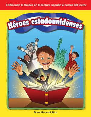 Héroes Estadounidenses (American Heroes) de Dona Herweck Rice