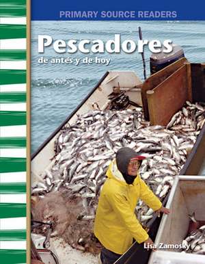 Pescadores de Antes Y de Hoy (Fishers Then and Now) de Lisa Zamosky