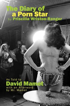 The Diary of a Porn Star by Priscilla Wriston-Ranger: As Told to David Mamet with an Afterword by Mr. Mamet de David Mamet