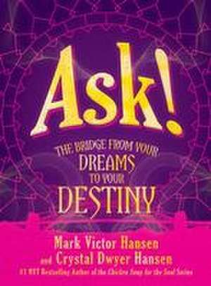 Ask!: The Bridge from Your Dreams to Your Destiny de Mark Victor Hansen