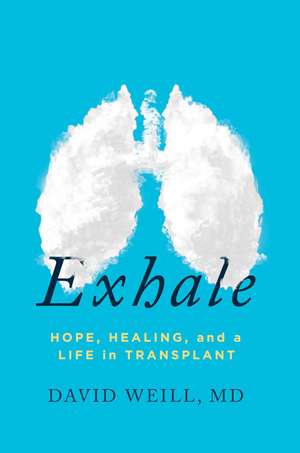 Exhale: Hope, Healing, and a Life in Transplant de David Weill, MD