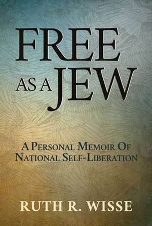 Free as a Jew de Ruth R. Wisse