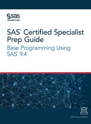 SAS Certified Specialist Prep Guide: Base Programming Using SAS 9.4 de Sas Institute