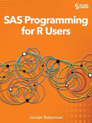 SAS Programming for R Users de Jordan Bakerman