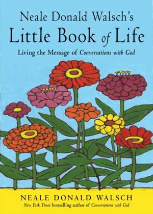 Neale Donald Walsch's Little Book of Life de Neale Donald Walsch