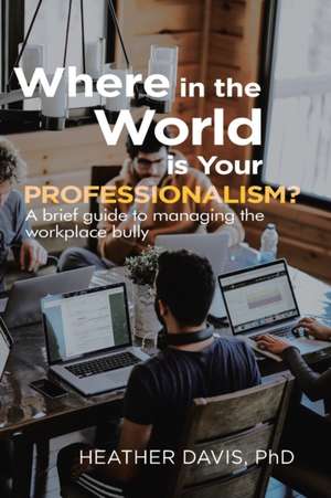 Where in the World is Your Professionalism? de Heather Davis