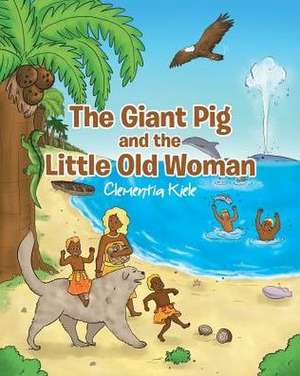 The Giant Pig and the Little Old Woman de Clementia Kiele