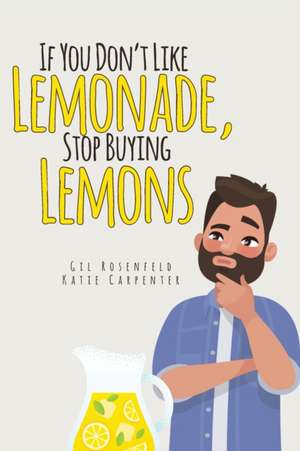 If You Don't Like Lemonade, Stop Buying Lemons de Gilbert Rosenfeld